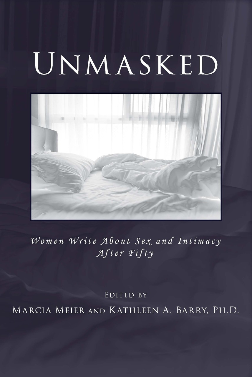 Unmasked: Women Write About Sex and Intimacy After Fifty